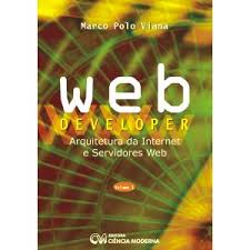 Webdeveloper Vol. 1: Arquitetura na Internet e Servidores Web de Marco Polo Viana pela Ciência Moderna (2005)