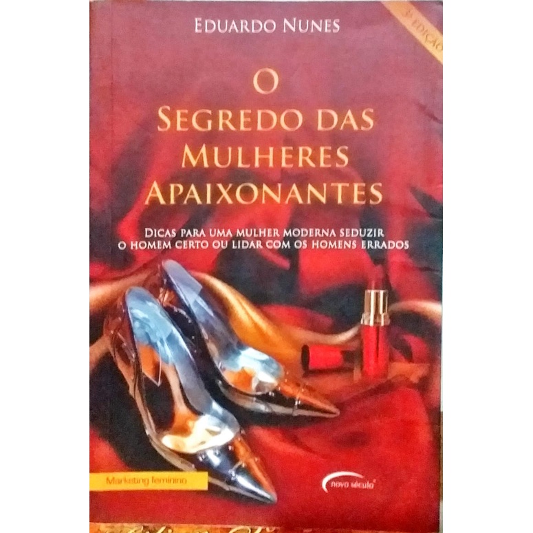 O Segredo das Mulheres Apaixonantes - Eduardo Nunes 3ª Ed.