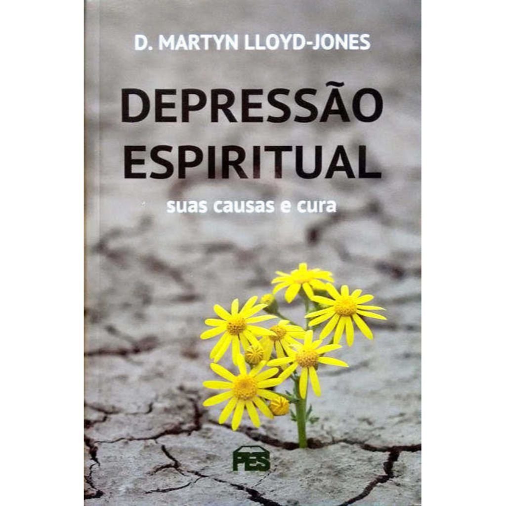 Depressão Espiritual | Martyn Lloyd-Jones Suas Causas e Cura