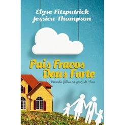 Pais Fracos, Deus Forte | Elyze Fitzpatrick