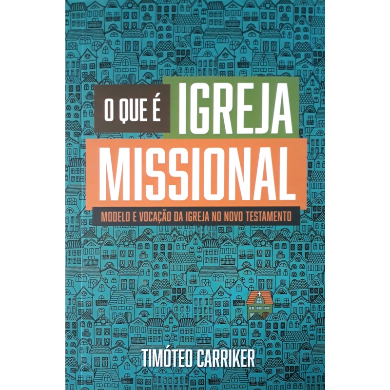 O que é Igreja Missional | Timóteo Carriker