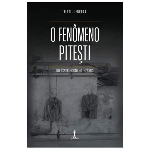 Livro O fenômeno Pitești : um experimento no inferno - Virgil Ierunca