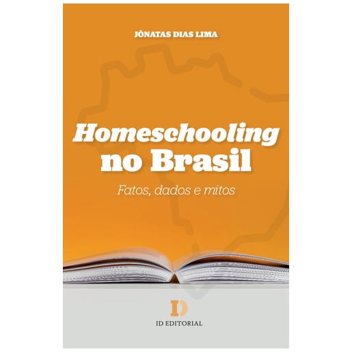 Livro Homeschooling no Brasil : fatos , dados e mitos - Jônatas Dias Lima