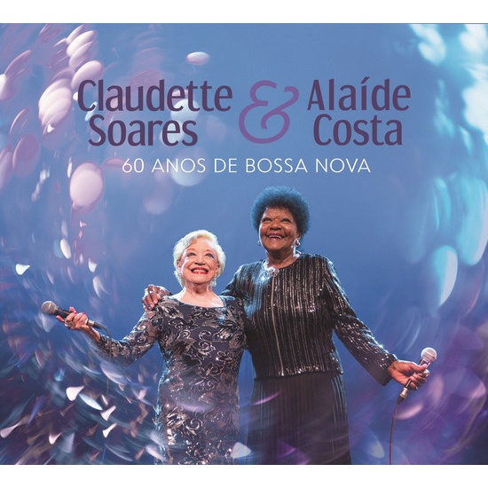 CD CLAUDETTE SOARES & ALAÍDE COSTA - 60 ANOS DE BOSSA NOVA (NOVO)