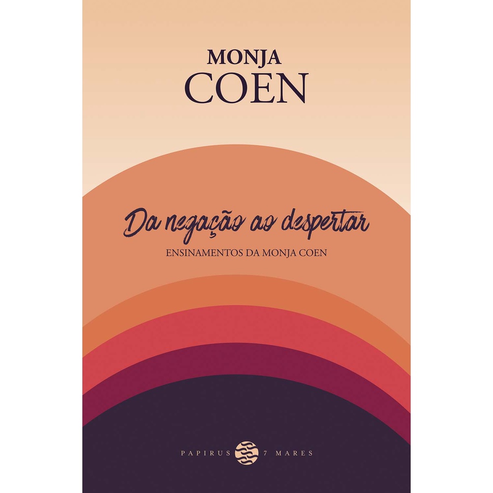 Da Negação Ao Despertar - Ensinamentos Da Monja Coen