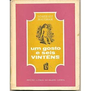 Livro - Um Gosto e Seis Vinténs - W. Somerset Maugham  Editora: Livros do Brasil Ano: n/d