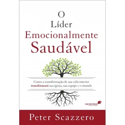 O líder emocionalmente saudável - Peter Scazzero
