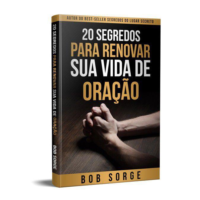 20 Segredos para renovar sua vida de oração - Bob Sorge
