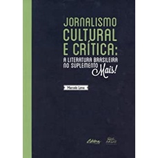 Jornalismo cultural e crítica: A literatura brasileira no suplemento Mais! autor Marcelo Lima