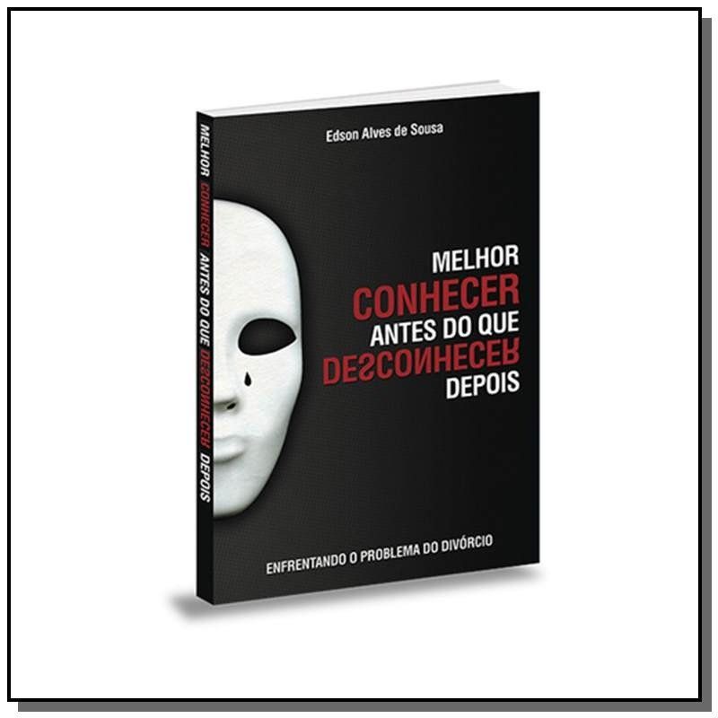 Melhor Conhecer Antes Do Que Desconhecer Depois - Edson Alves De Souza  - 7713848