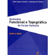 ANATOMIA FUNCIONAL E TOPOGRAFICA DO CORPO HUMANO TEXTO E ATLAS