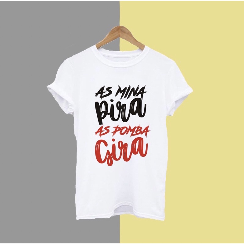 Camiseta Blusa Unissex - As mina pira, as pomba gira