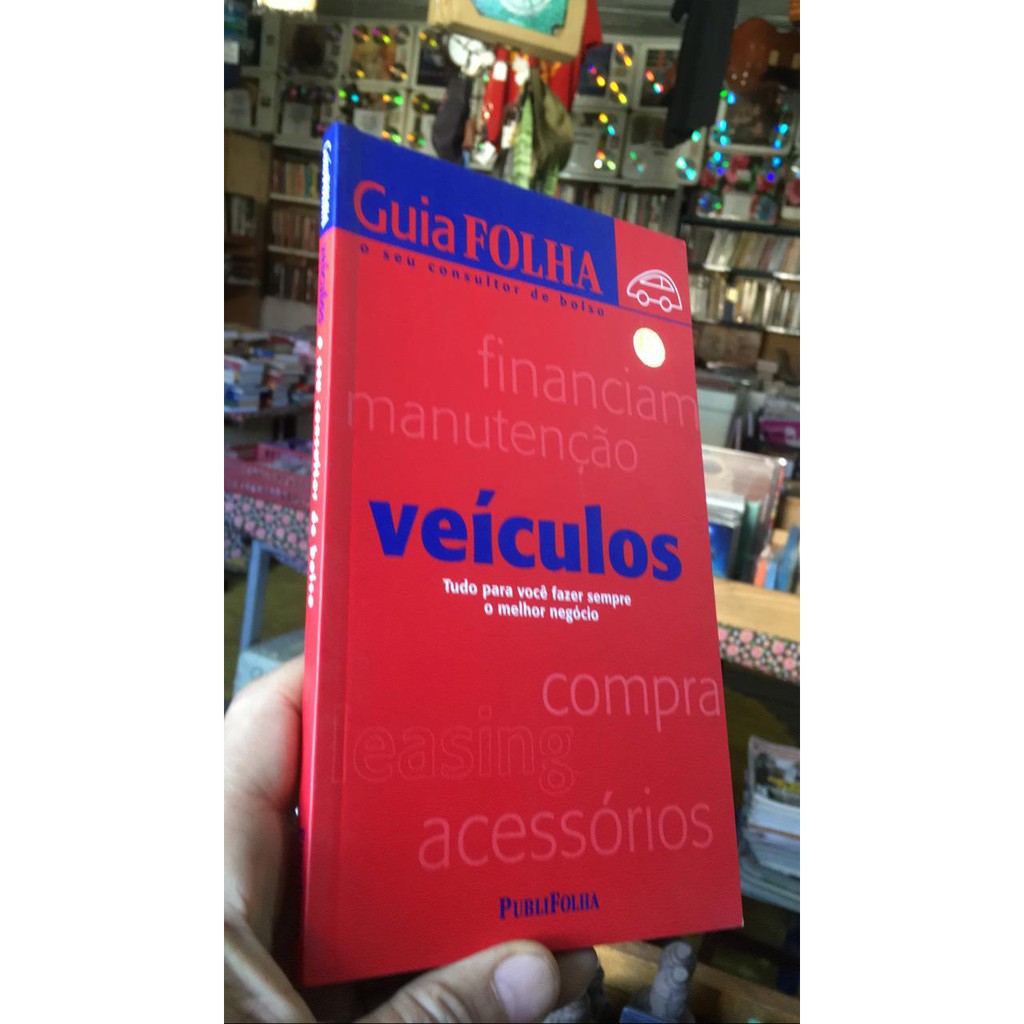 Guia Folha: Veículos - Tudo para você fazer sempre o melhor negócio - Financiamento / Manutenção / Compra / Acessórios