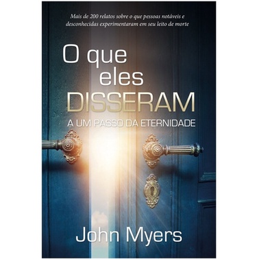Livro O Que Eles Disseram A Um Passo Da Eternidade - John Myers