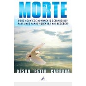 morte o que acontece no momento derradeiro? para onde vamos? quem irá nos receber autor orson peter carrara