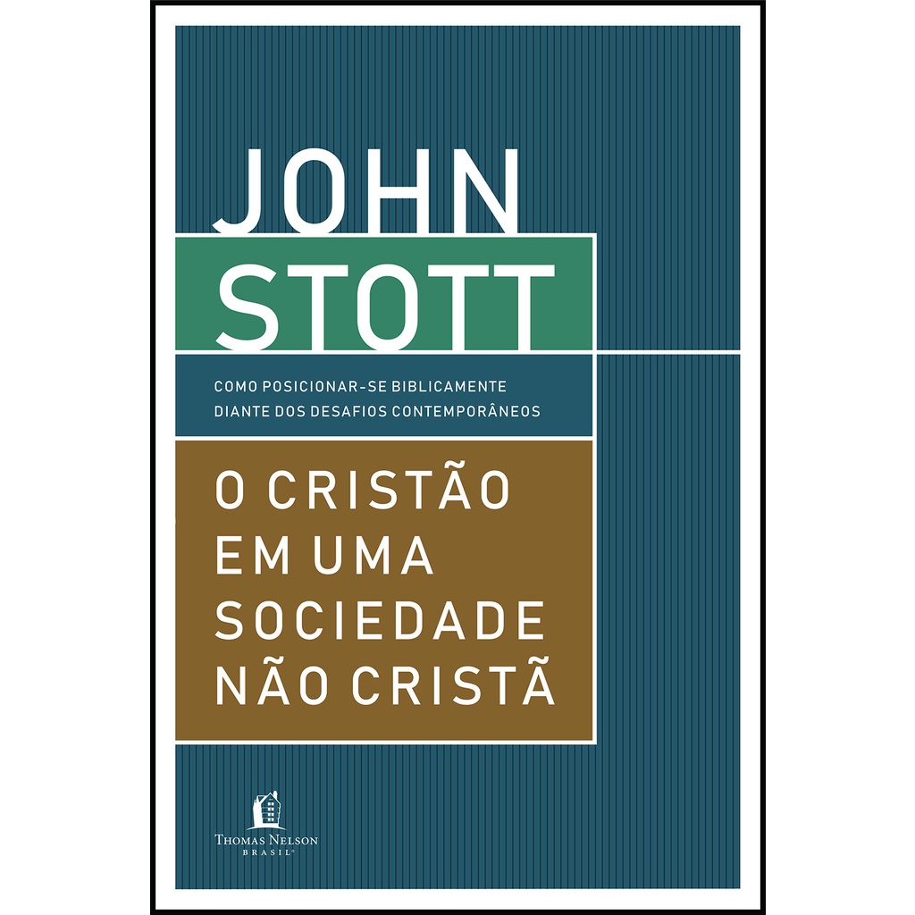 O cristão em uma sociedade não cristã | John Stott