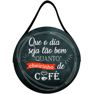 Placa com Alça de Couro Redonda Que o dia seja tão bom quanto cheirinho de café 29x20cm em Oferta na Shopee