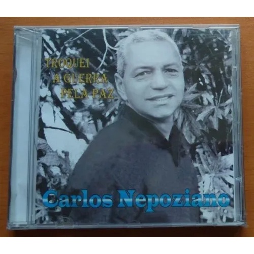 Cd Carlos Nepoziano Troquei A Guerra Pela Paz