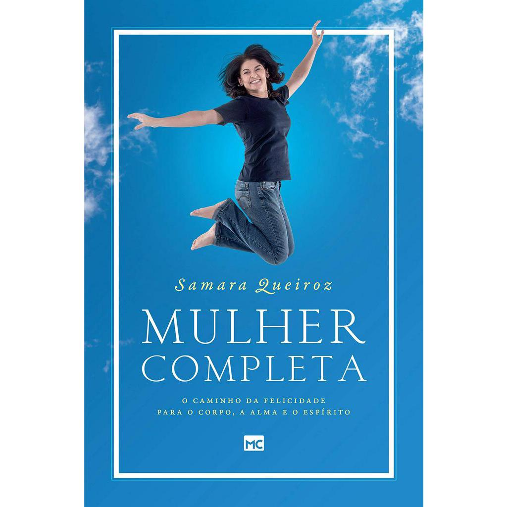 MULHER COMPLETA: O CAMINHO DA FELICIDADE PARA O CORPO, A ALMA E O ESPÍRITO