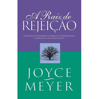 A Raiz De Rejeição - Joyce Meyer | Experimentando a Liberdade da Aceitação de Deus em Oferta na Shopee
