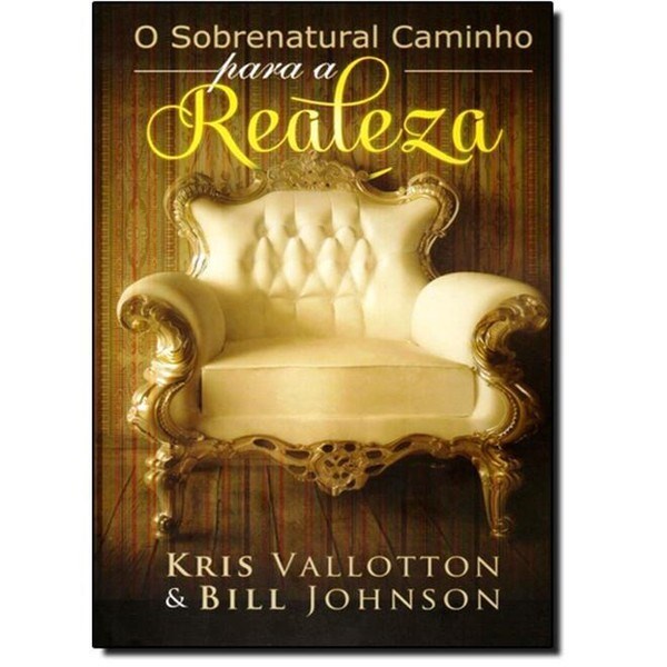 Os Caminhos Sobrenaturais da Realeza | Kris Vallotton e Bill Johnson em Oferta na Shopee