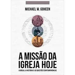 A missão da igreja Hoje | Michael W. Goheen