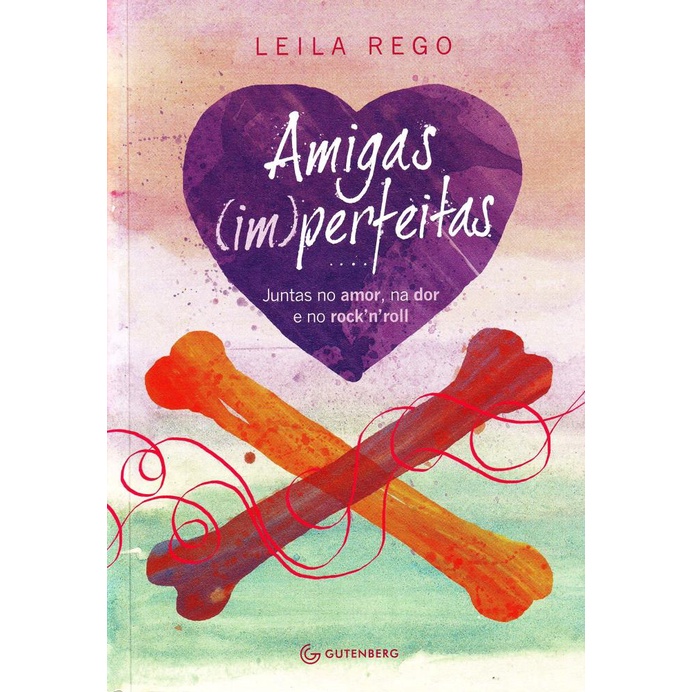Livro Amigas Imperfeitas Juntas no Amor na Dor - Leila Rego