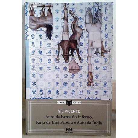 Auto da Barca do Inferno, Farsa de Inês Pereira e Auto da Índia - Gil Vicente   Editora: Ática Ano: 2011