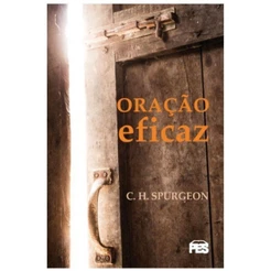 Oração Eficaz - C. H. Spurgeon