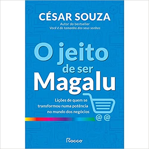 O Jeito de ser Magalu: Lições de quem se transformou em uma potência no mundo dos negócios