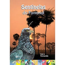 Sentinelas do Pantanal - Col. Nosso Eco autor Irai e Fernanda
