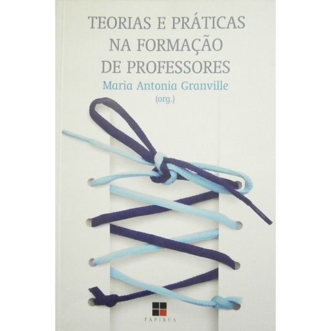 Teorias e práticas na formação de professores autor Maria Antonia Granville (org.)