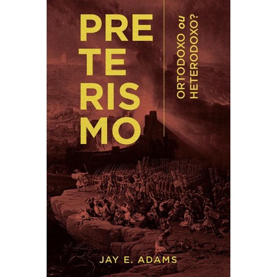 Preterismo | Jay Adams | MONERGISMO