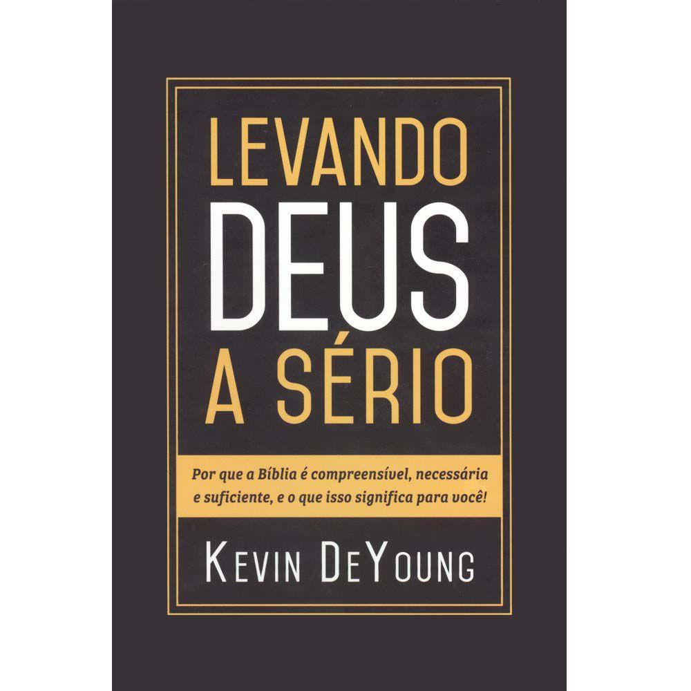 Levando Deus a sério - KEVIN DEYOUNG