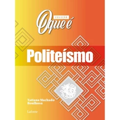 Colecao O Que E: Politeismo