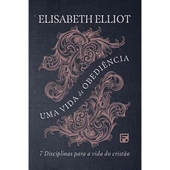 Uma Vida de Obediência | Elisabeth Elliot