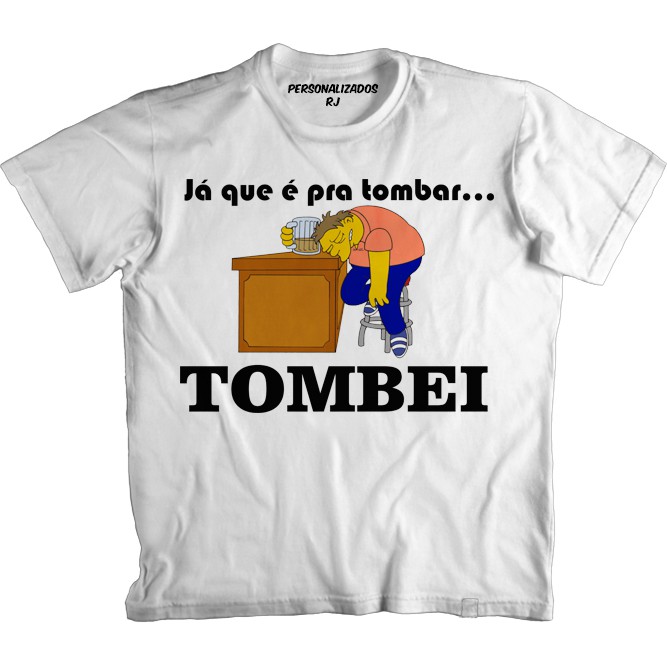 Camiseta Engraçada JÁ QUE É PRA TOMBAR TOMBEI - BÊBADO - BEBEDEIRA - PORRE - CERVEJA