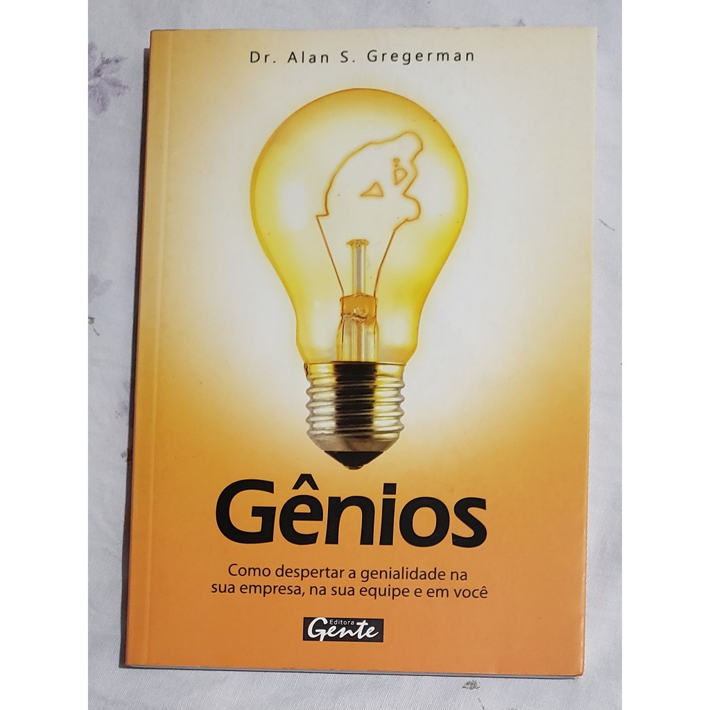 Livro Gênios Como Despertar A Genialidade Na Sua Empresa Na Sua Equipe E Em Você - Alan S. Gregerman