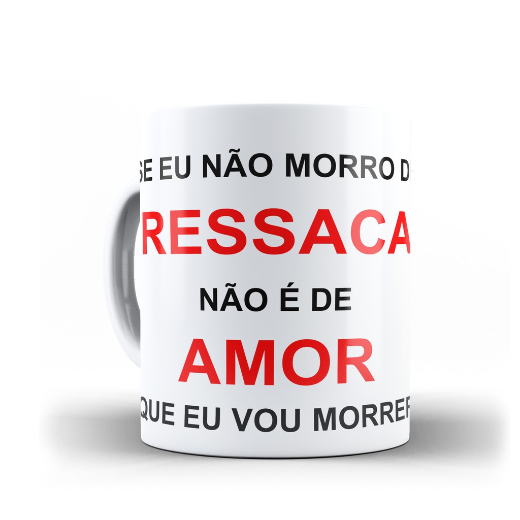 caneca se eu não morro de ressaca não vou morrer de amor