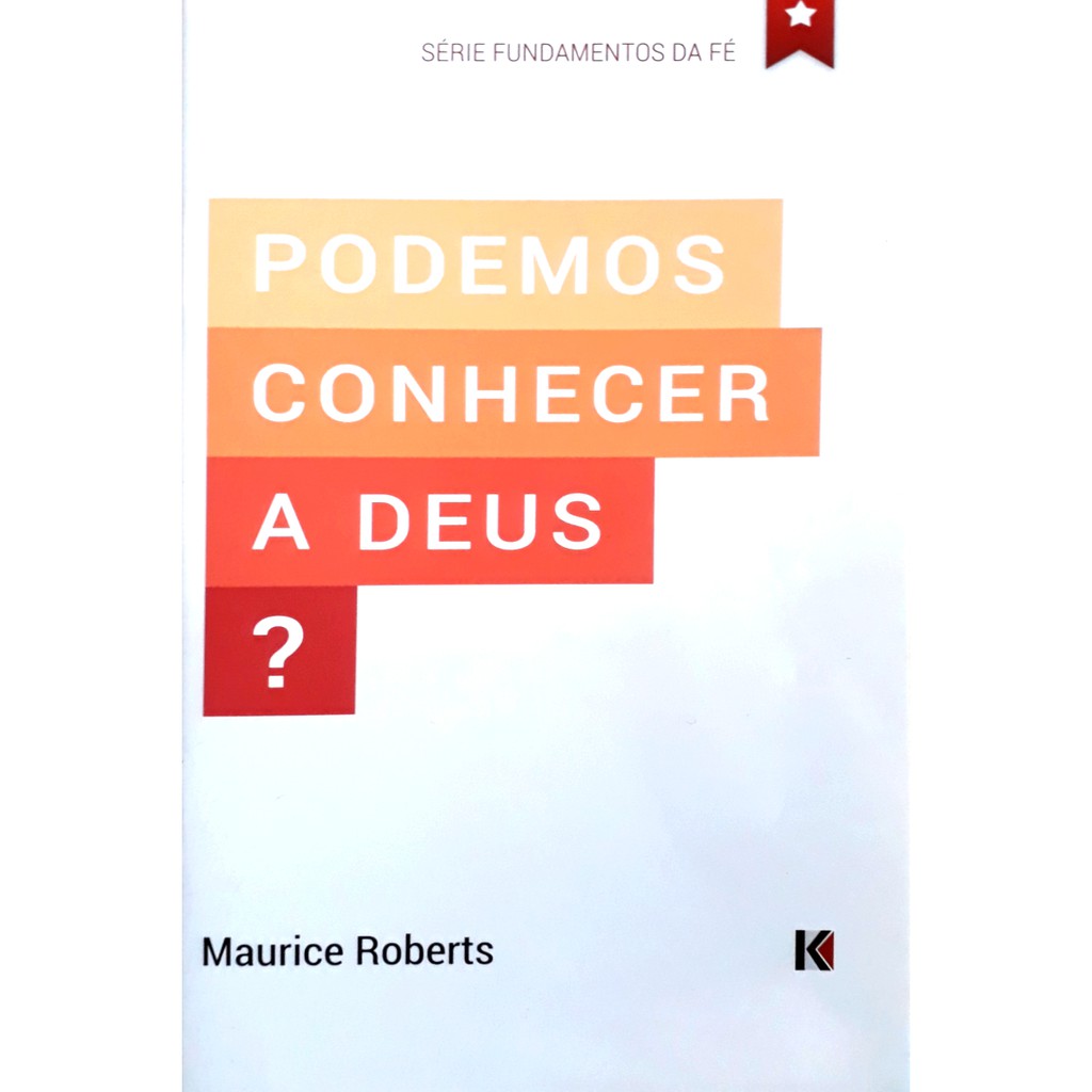 PODEMOS CONHECER A DEUS? (Maurice Roberts)