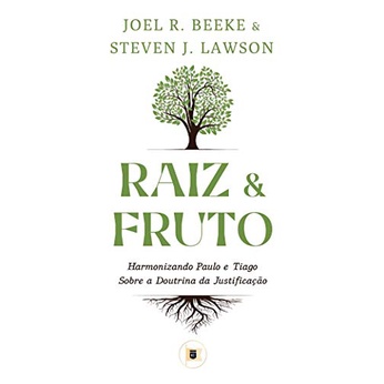 Raiz e Fruto | Joel R. Beeke e Steve J. Lawson