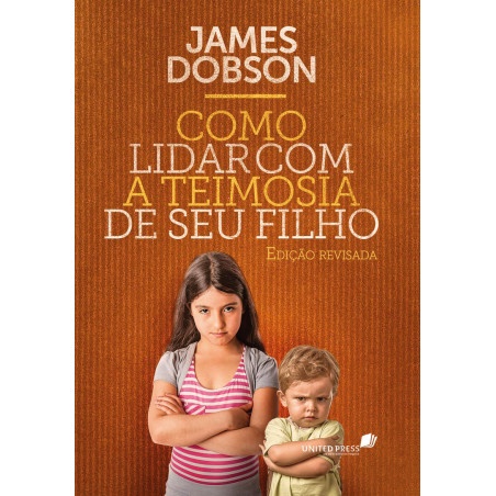 Como Lidar com a Teimosia do seu Filho | James Dobson
