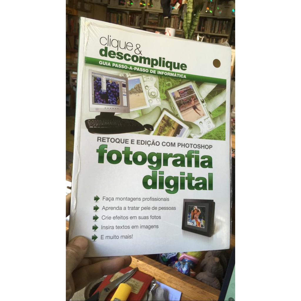Fotografia Digital: Retoque e Edição com Photoshop (Série Clique & Descomplique) - Guia passo a passo