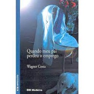Quando Meu Pai Perdeu o Emprego - Wagner Costa- Editora Moderna