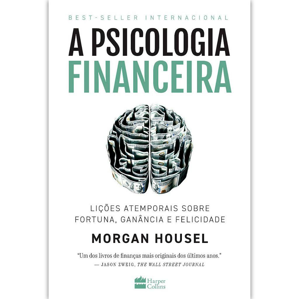 A Psicologia Financeira - Morgan Housel - Licoes Atemporais sobre Fortuna, Ganancia e Felicidade