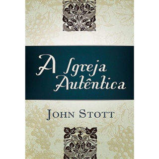 A Igreja Autêntica | John Stott em Oferta na Shopee