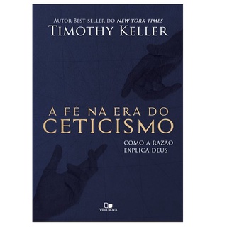 A Fé na Era do Ceticismo | Timothy Keller