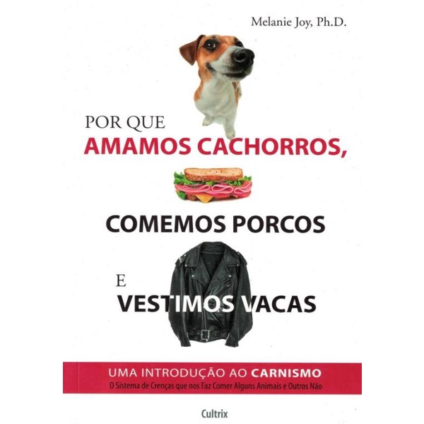 Livro - Por Que Amamos Cachorros, Comemos Porcos E Vestimos Vacas