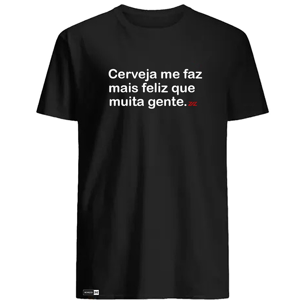 Camiseta Engraçada Cerveja Me Faz Mais Feliz Que Muita Gente - Blusa Personalizada Camisa 100% Algodão de Qualidade