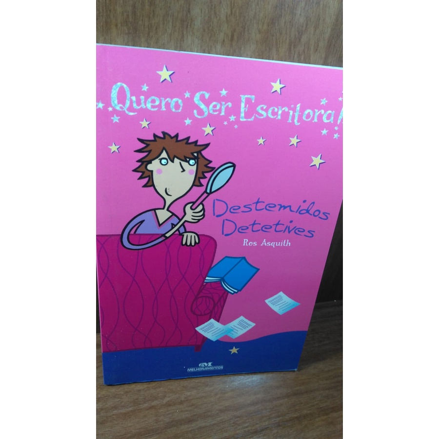 LIVRO: Quero Ser Escritora! Destemidos Detetives - Ros Asquith
